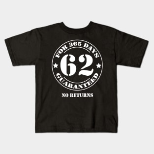 Birthday 62 for 365 Days Guaranteed Kids T-Shirt